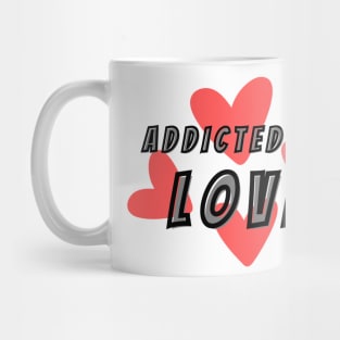 Addicted to Love Mug